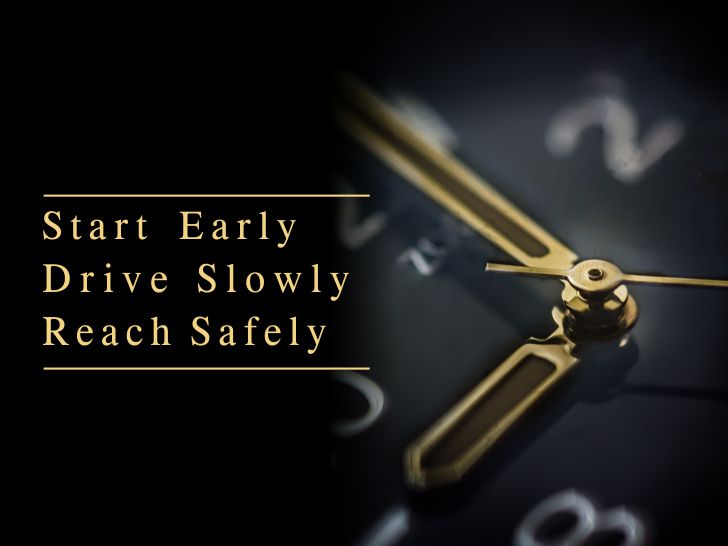 Start early. Drive slowly. Reach Safely.